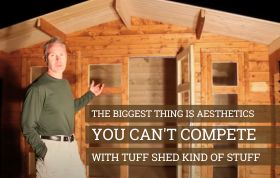 Aesthetics - You Can't Compete with Tuff Shed Kind Of Stuff - Todd on SolidBuild Garden Shed